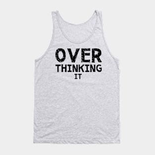 Over Thinking It Tank Top